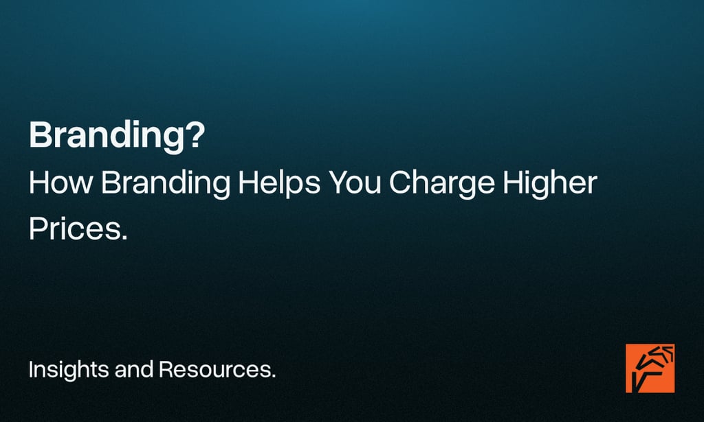 "How Branding Helps You Charge Higher Prices."