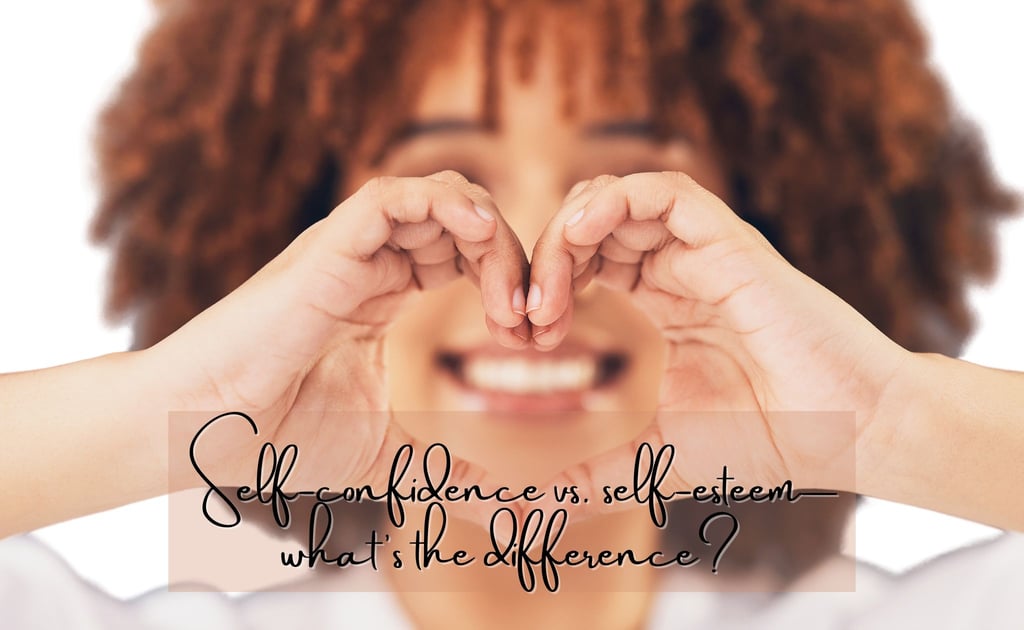a woman holding her hands up to her face with the words Self-confidence vs. self-esteem—what's the d