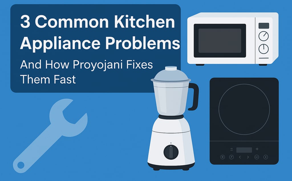 3 Common Kitchen Appliance Problems and How Proyojani Fixes Them Fast.”