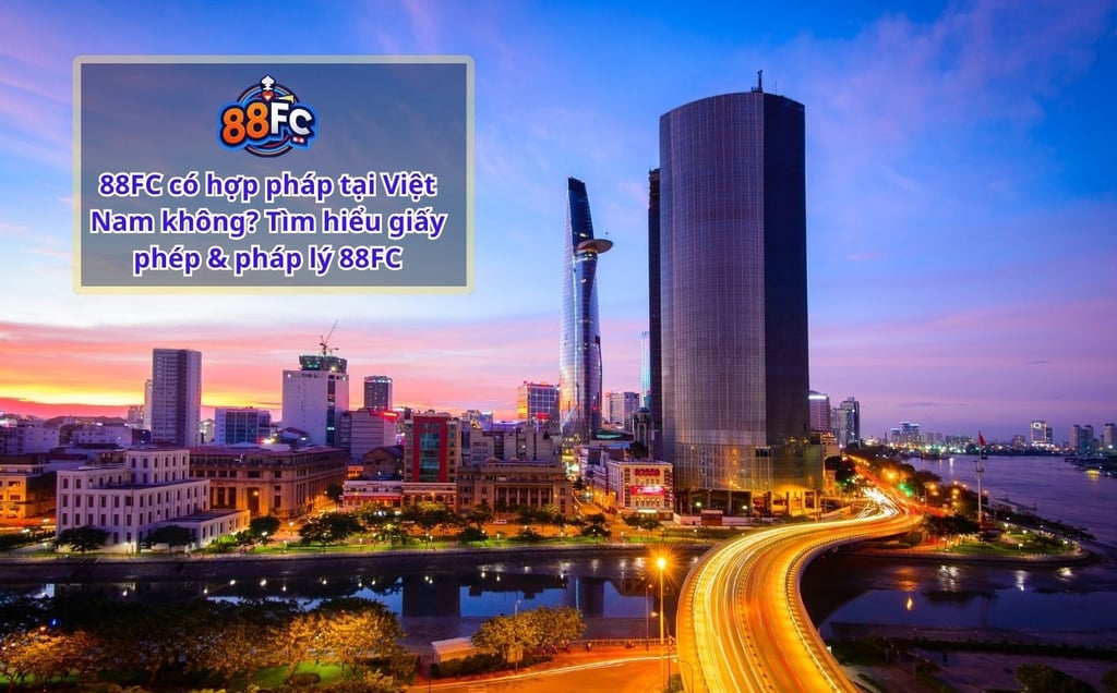 88FC có hợp pháp tại Việt Nam không? Tìm hiểu giấy phép & pháp lý 88FC