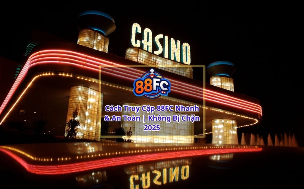 Cách Truy Cập 88FC Nhanh & An Toàn 