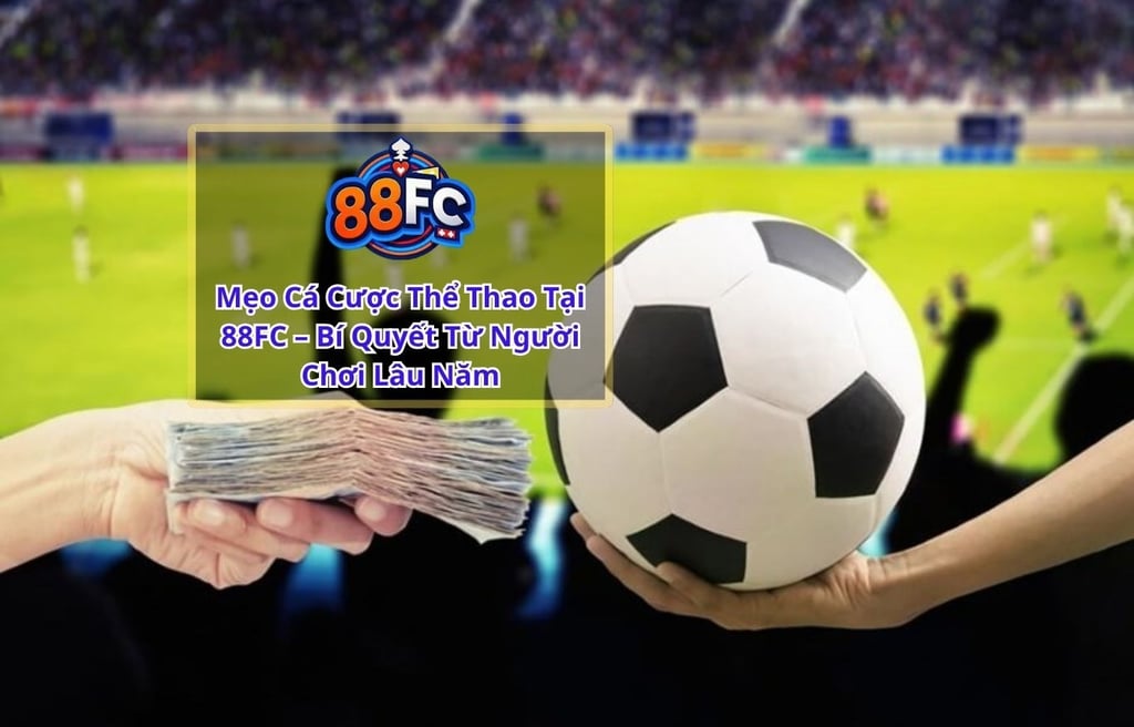 Mẹo Cá Cược Thể Thao Tại 88FC