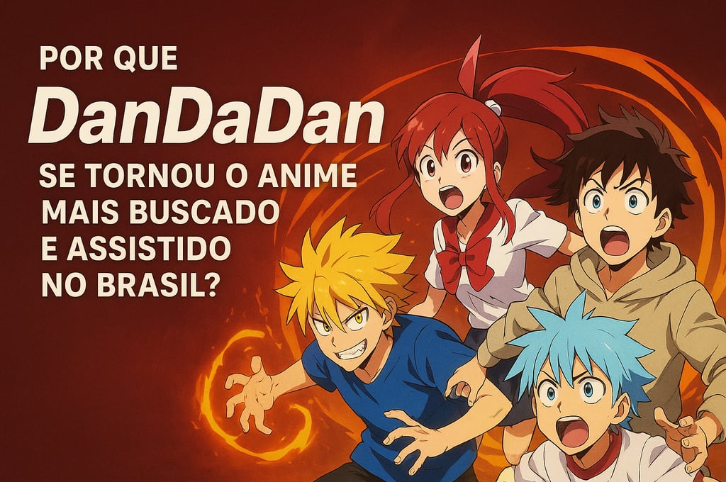 Personagens de DanDaDan em ação com texto sobre o sucesso do anime no Brasil.