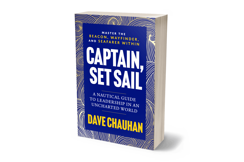 Captain, Set Sail - A Nautical Guide to Leadership in an Uncharted World; Book by Dave Chauhan