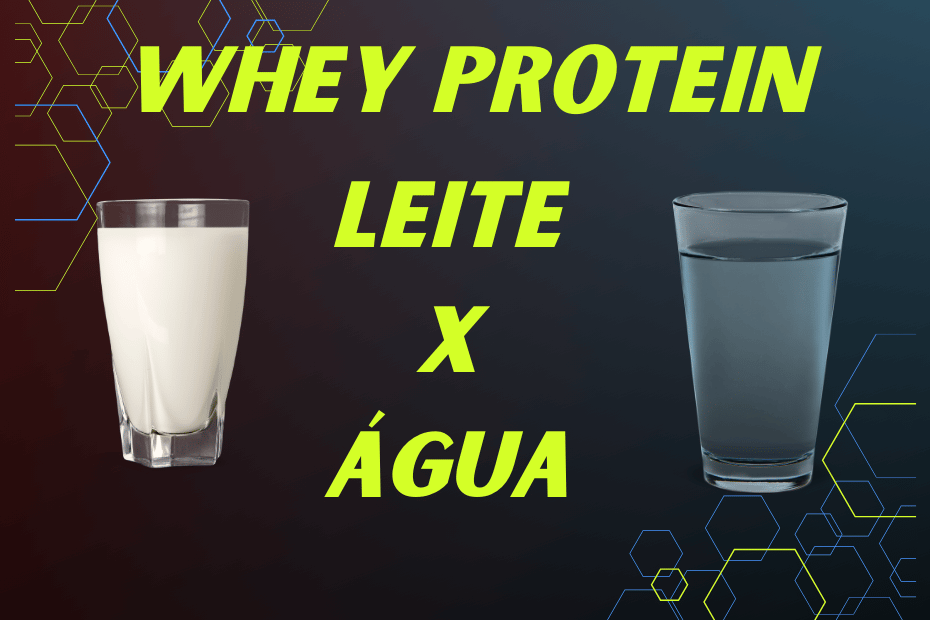 Whey Protein com Leite ou Água