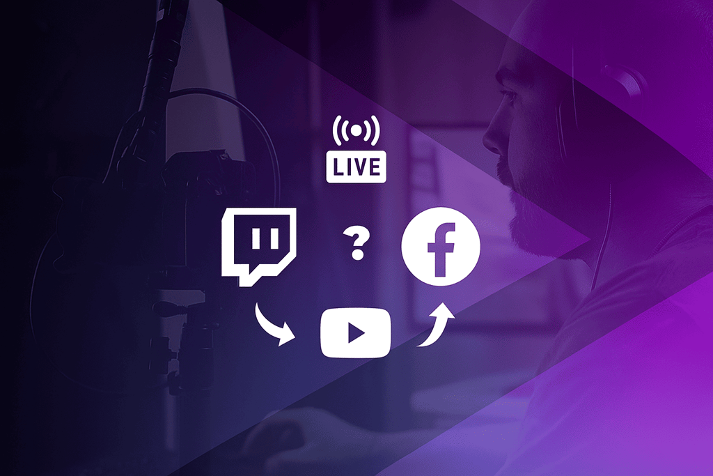 how to stream on facebook and twitch or youtube at the same time