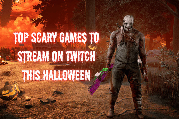 top scary games to stream on twitch this halloween