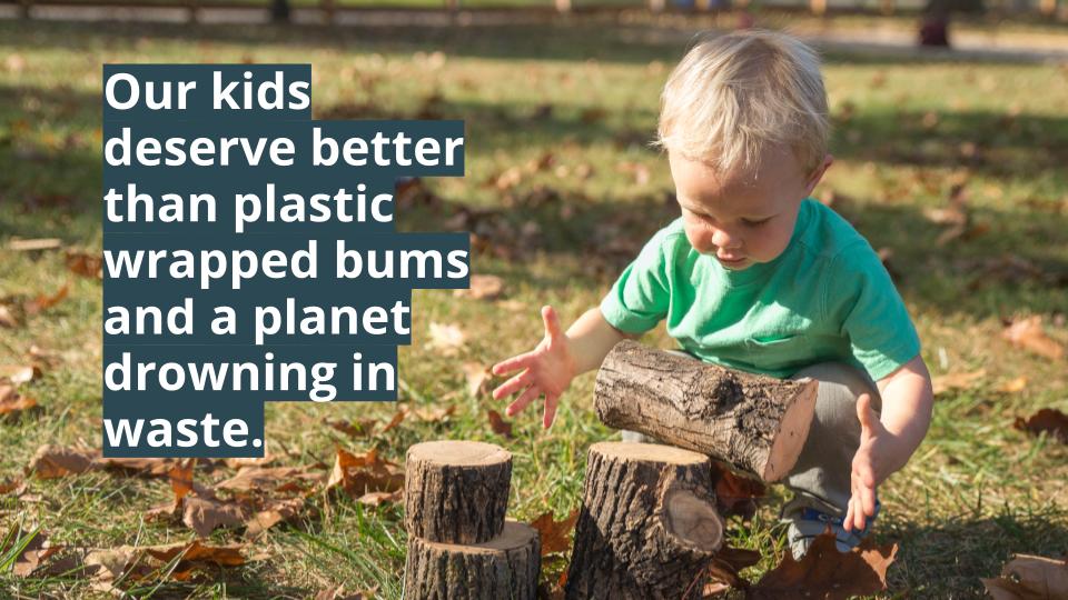 Our kids deserve better than plastic wrapped bums and a planet drowning in waste