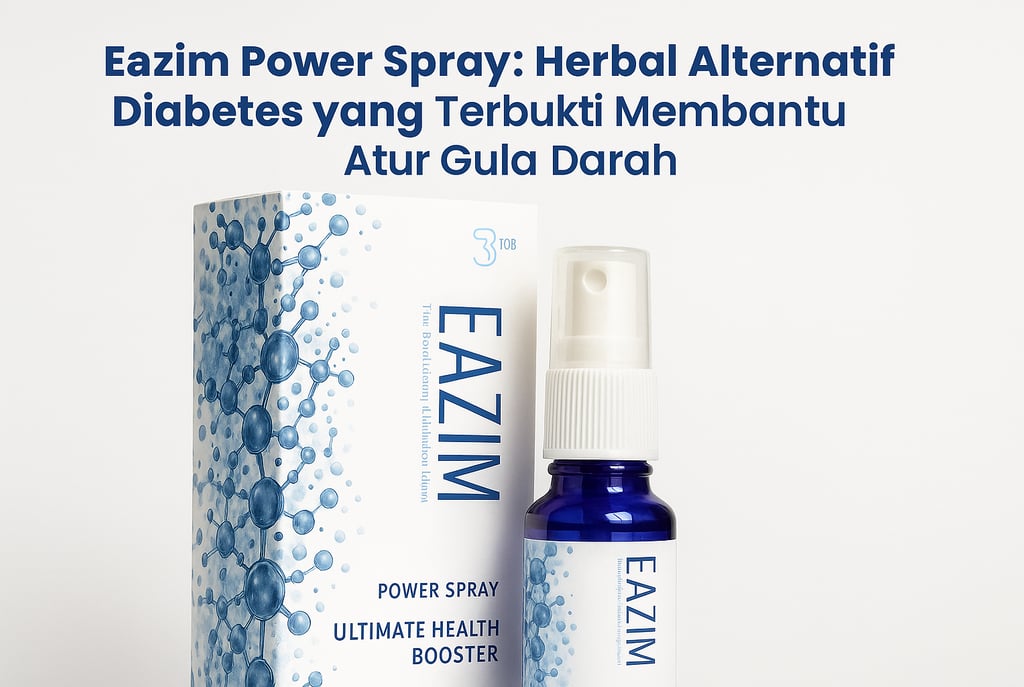 Eazim Power Spray: Herbal Alternatif Diabetes yang Terbukti Membantu Atur Gula Darah