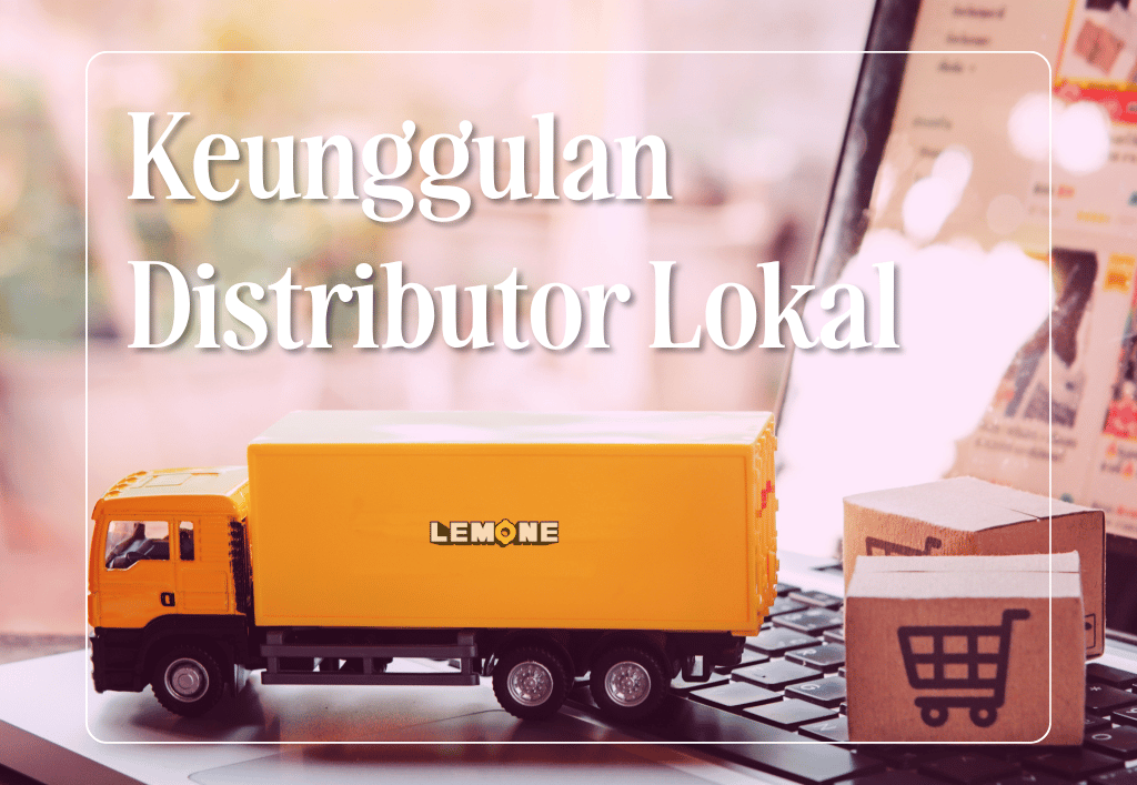 Keunggulan Distributor Lokal - Lemone