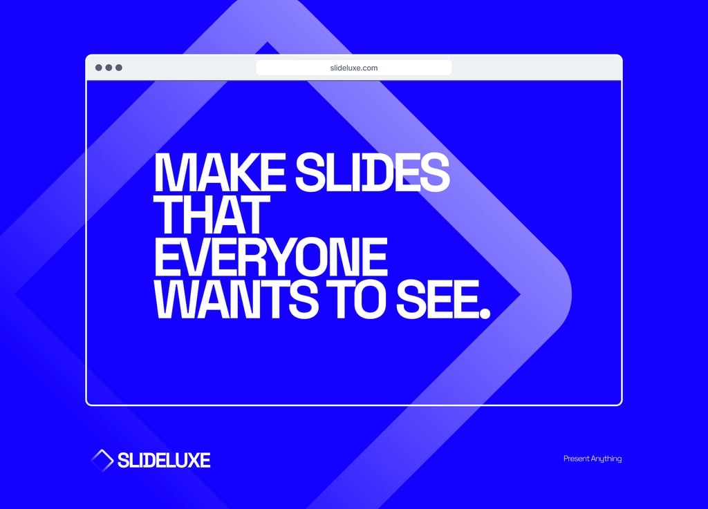 make slides that everyone whats to see - slideluxe