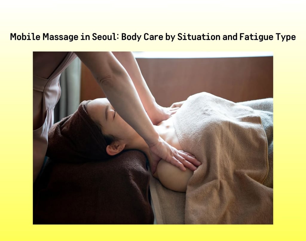 Mobile massage in Seoul for relaxing body care based on fatigue type