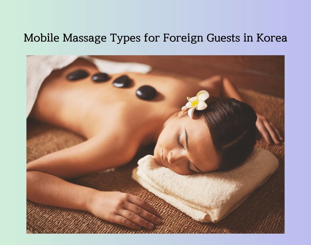 Mobile massage types for foreign guests in Korea with relaxing hot stone body care.