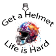 Life is Hard Get A Helmet logo