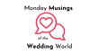 Monday Musings of the Wedding World logo