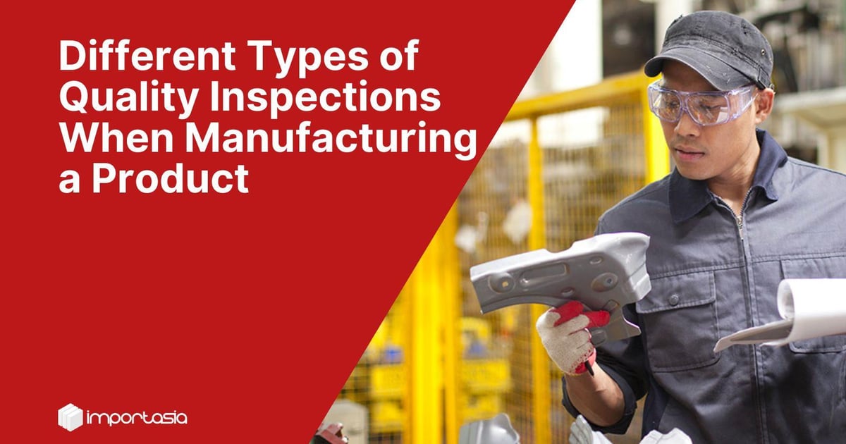 Different Types of Quality Inspections When Manufacturing a Product