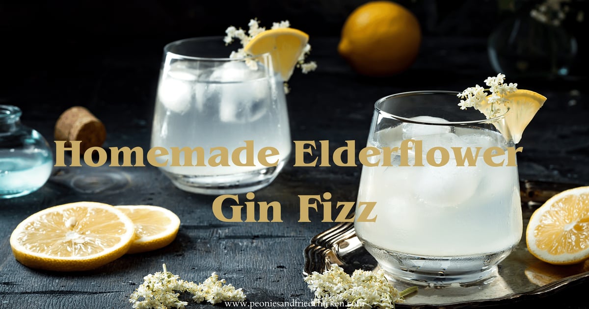 Homemade Elderflower Gin Fizz Peonies and Fried Chicken
