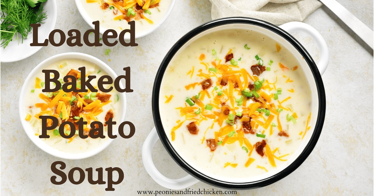Loaded Baked Potato Soup | Peonies and Fried Chicken