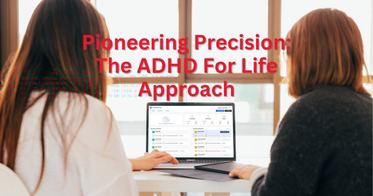 Pioneering Precision: The ADHD For Life Approach | ADHD For Life