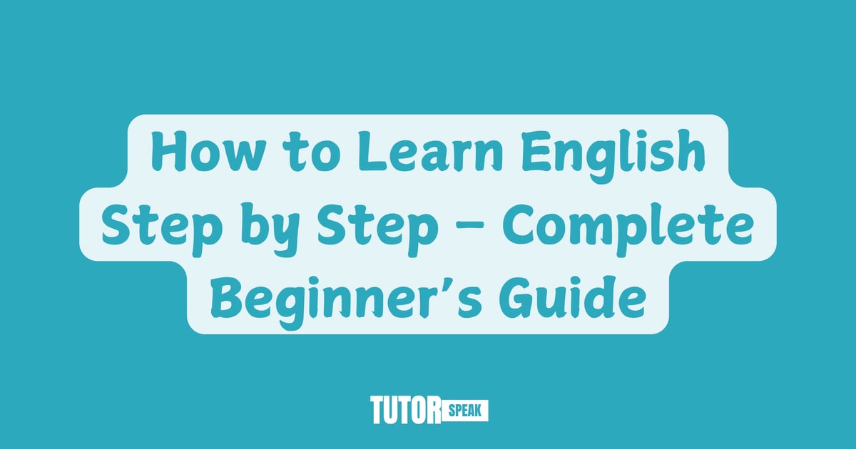 How To Learn English Step By Step Beginner S Guide Tutorspeak