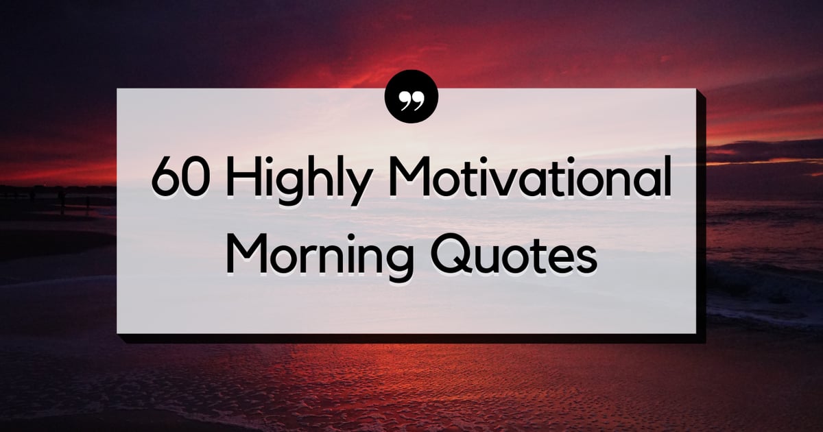 60 Highly Motivational Morning Quotes Think Positive