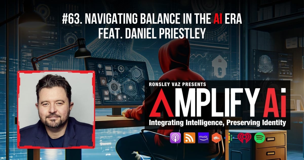 Navigating balance in the AI era feat. Daniel Priestley | Amplify AI