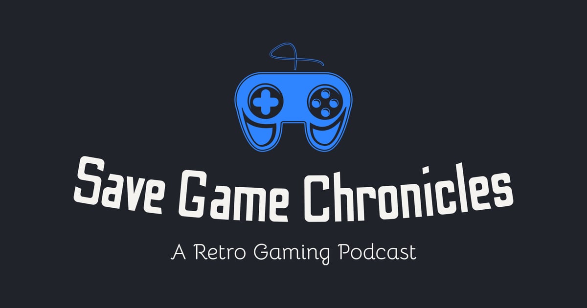 Save Game Chronicles Retro Video Game Podcast Save Game Chronicles