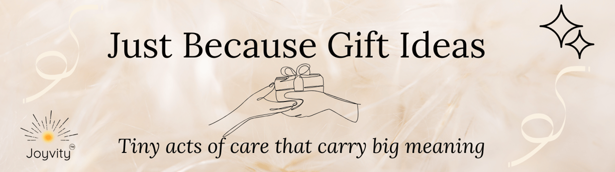 Banner with hands exchanging a gift and the text: “Just Because Gift Ideas – Tiny acts of care 