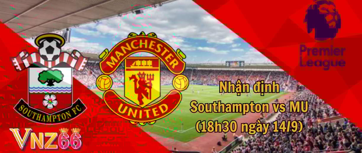 Nhận định Southampton vs MU Nhà Cái VNZ66