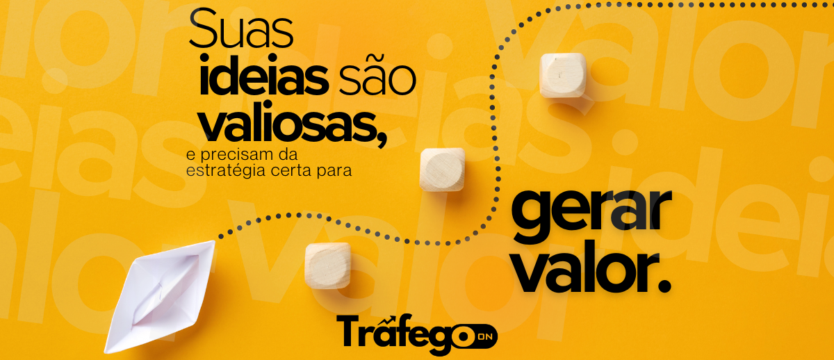 Suas ideias são valiosas e precisam da estratégia certa para gerar valor