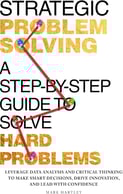 Book cover of “Strategic Problem Solving” by Mark Hartley summarizing a structured approach to solving complex problems effec