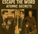 Escape the word atomic secrets 