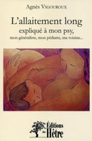 L’allaitement long expliqué à mon généraliste, mon pédiatre, ma voisine..., Agnès Vigouroux