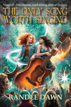 Book cover: The Only Song Worth Singing by Randee Dawn