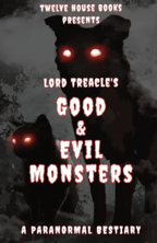 LORD TREACLE'S GOOD AND EVIL MONSTERS by Lord Treacle XIII