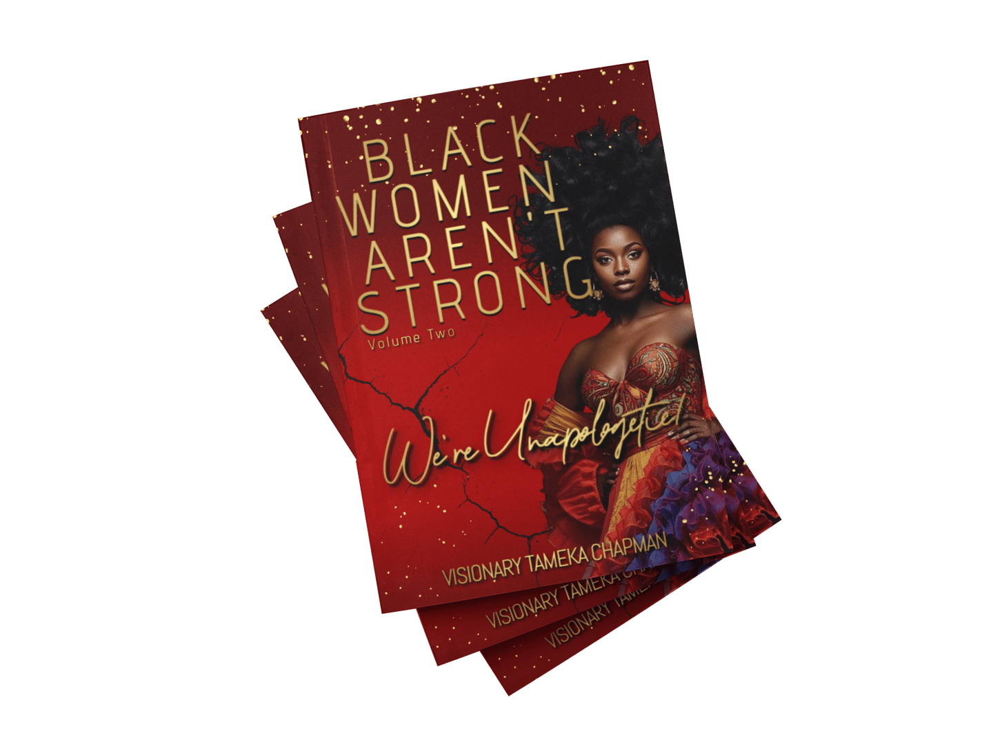 Black Women Aren't Strong: We're Unaplogetic! (Volume Two)