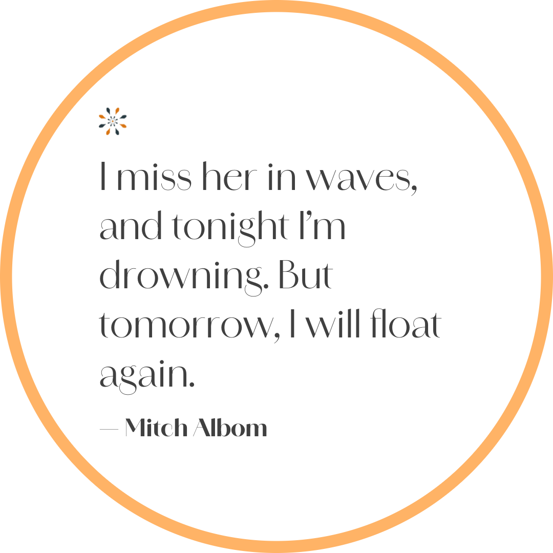 Grief quote — “I miss her in waves, and tonight I’m drowning” by Mitch Albom.