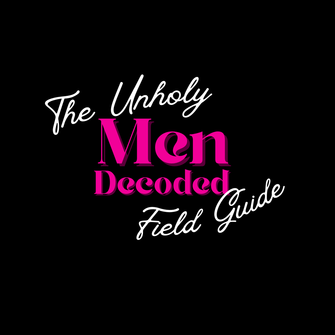 Men Decoded: The Unholy Field Guide
