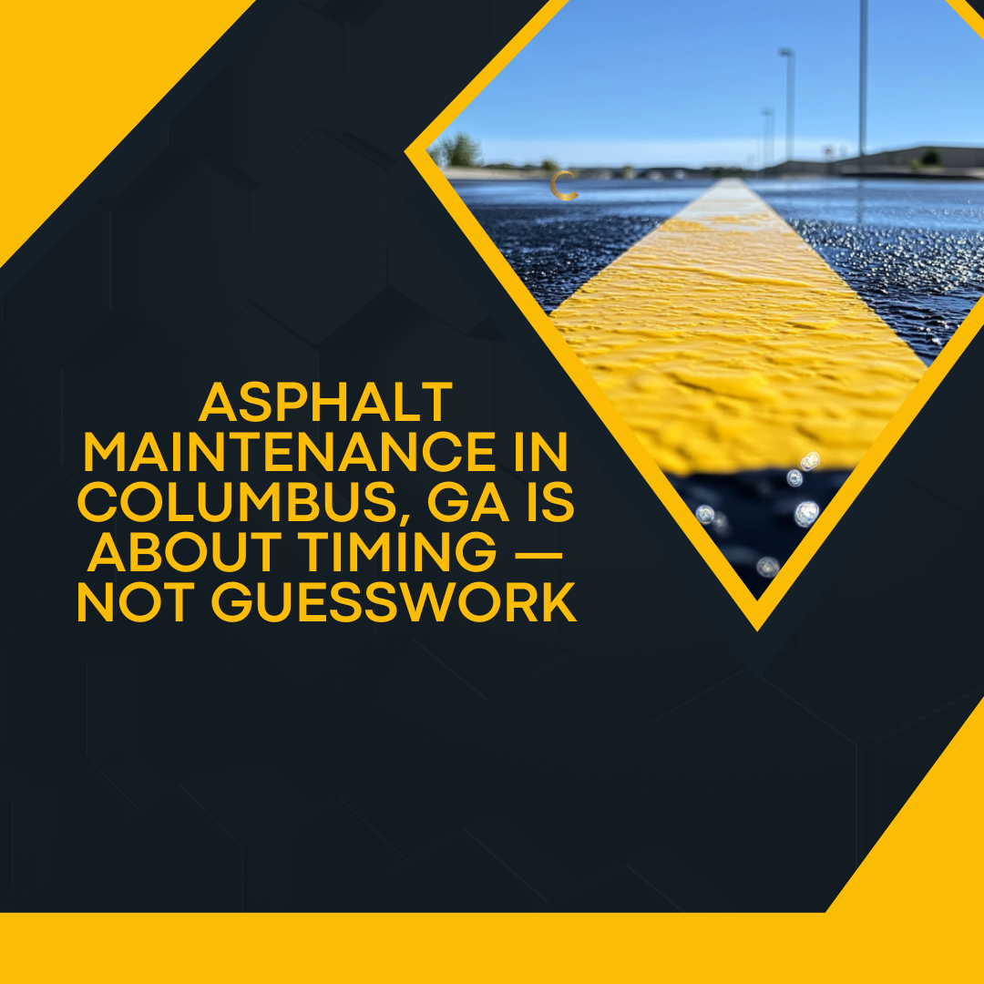 Asphalt Maintenance in Columbus, GA Is About Timing — Not Guesswork - Chattahoochee Valley Sealcoating