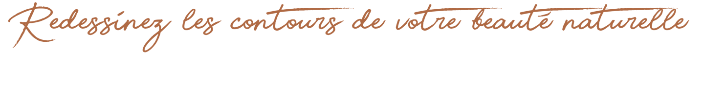 Redessinez les contours de votre beauté naturelle