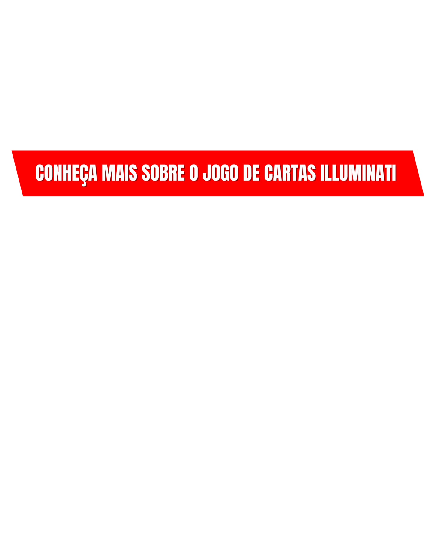 Conheça mais sobre o jogo de cartas Illumninati, CLIQUE AQUI E SAIBA MAIS