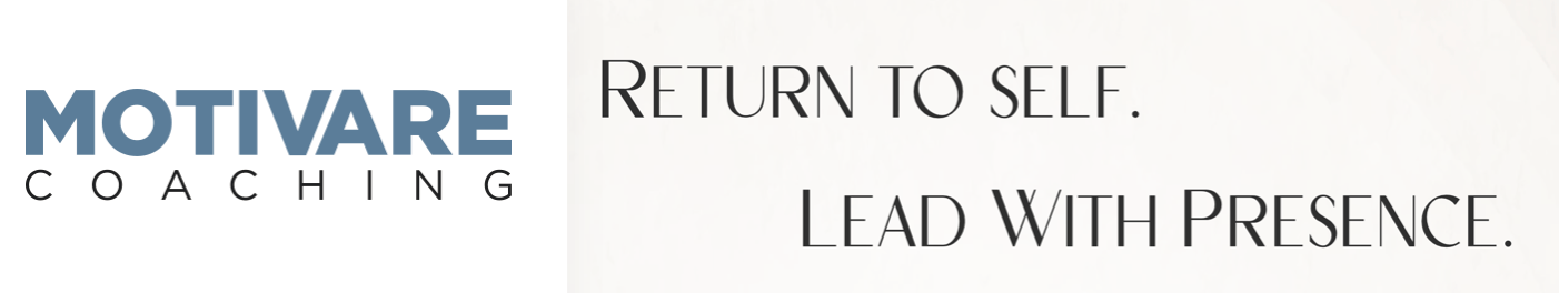 Motivare Coaching, Return to Self. Lead with Presence. 