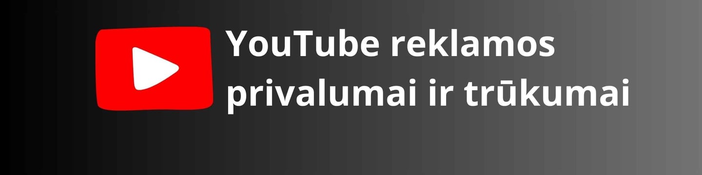 YouTube reklamos privalumai ir trūkumai