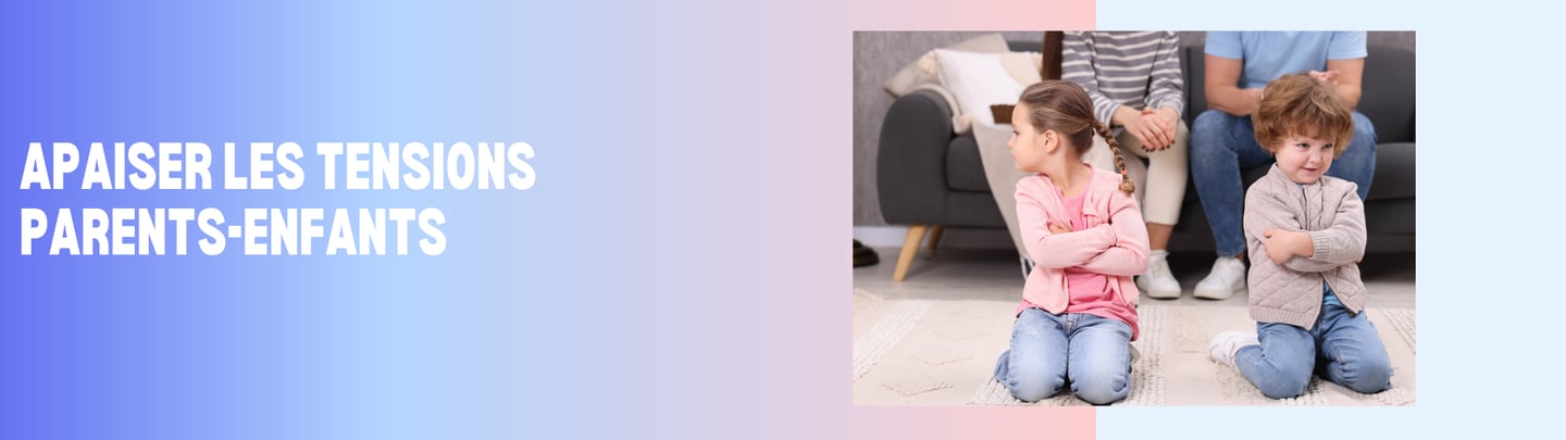 Apaiser les tensions parents - enfants