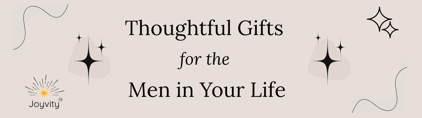Banner with the title ‘Thoughtful Gifts for the Men in Your Life’ on soft background with Joyvity