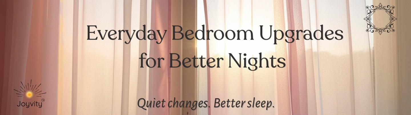 Everyday bedroom upgrades for better nights, shown through soft light and sheer curtains.