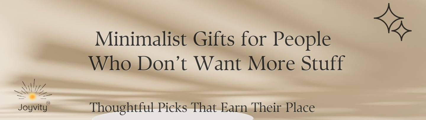 Minimalist gifts for people who don't want more stuff text over a beige aesthetic background with shadows.