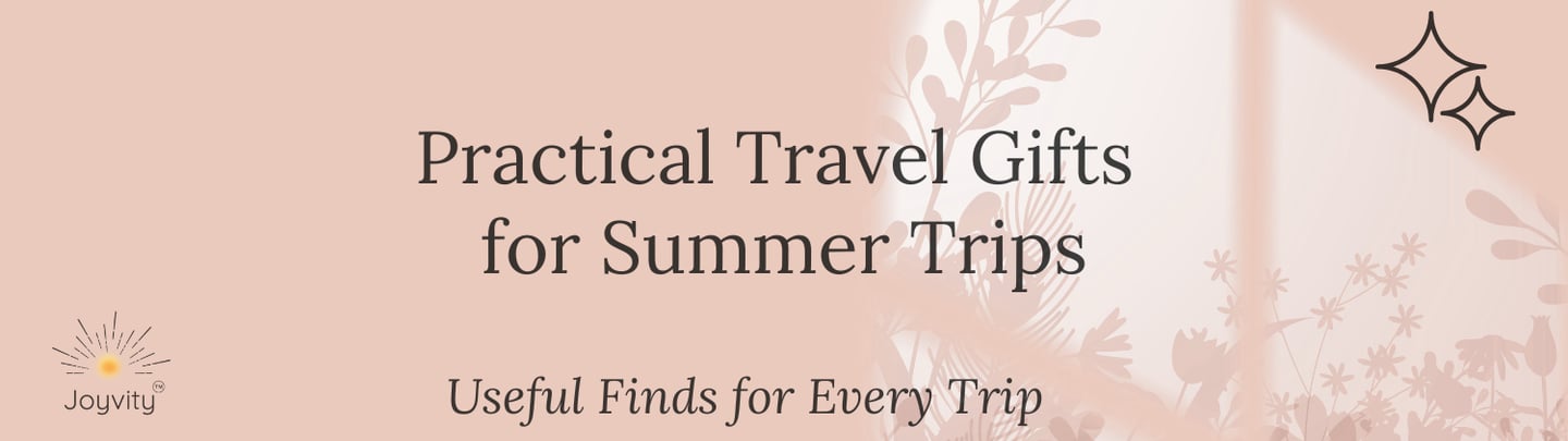 Practical travel gifts for summer trips and useful finds for every trip banner by Joyvity.