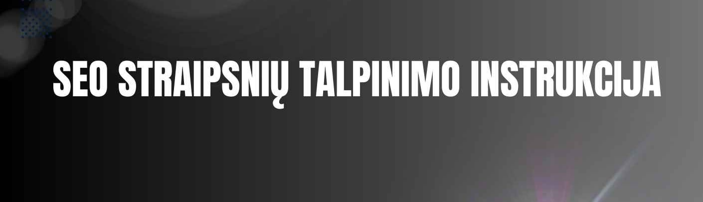 SEO straipsnių talpinimo instrukcija