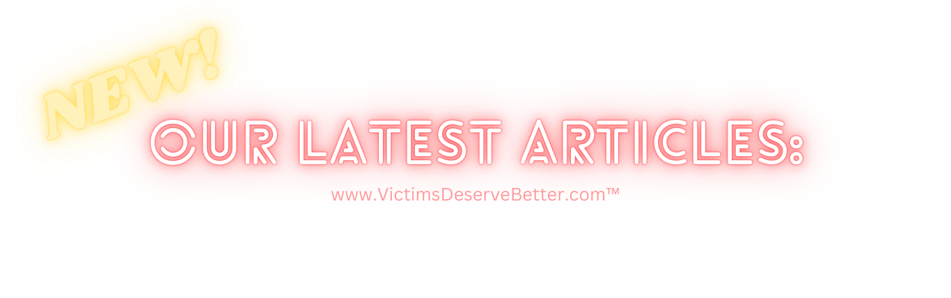 ©2024VictimsDeserveBetter.com™